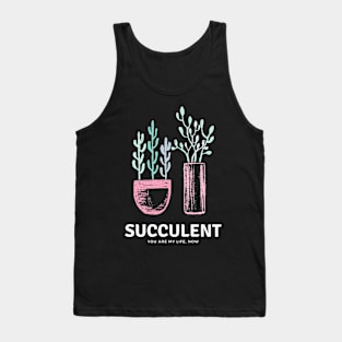 Succulents Are My Life Now Tank Top